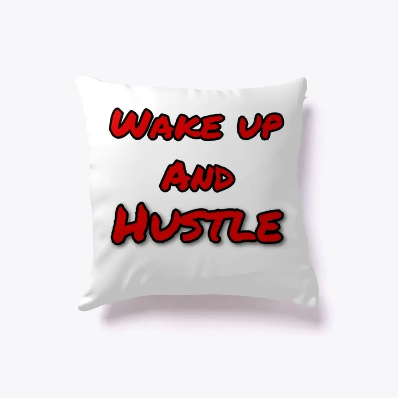 Wake up and Hustle