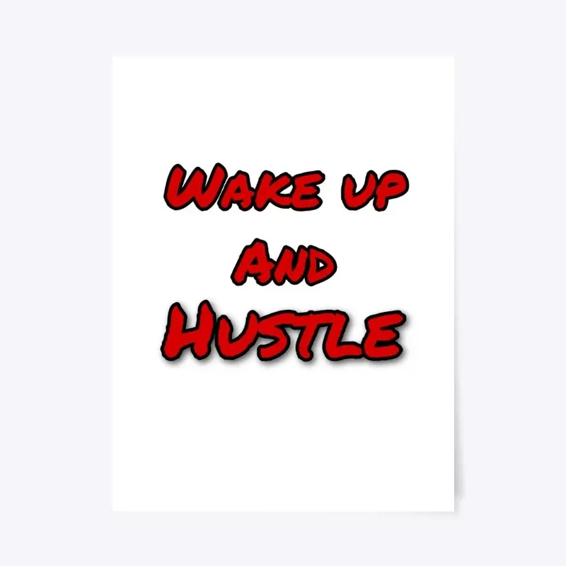 Wake up and Hustle