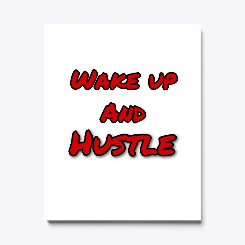 Wake up and Hustle