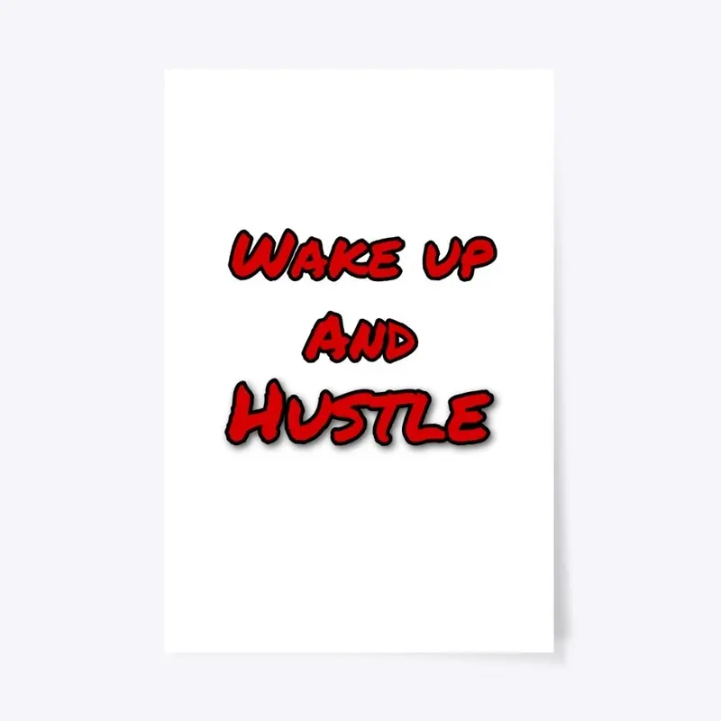 Wake up and Hustle