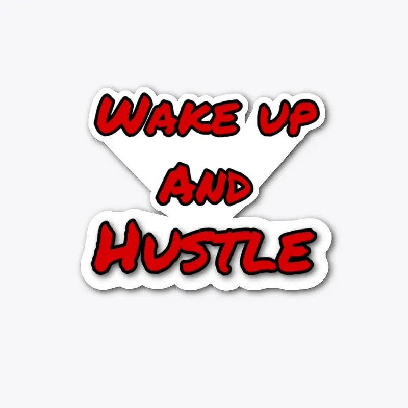 Wake up and Hustle