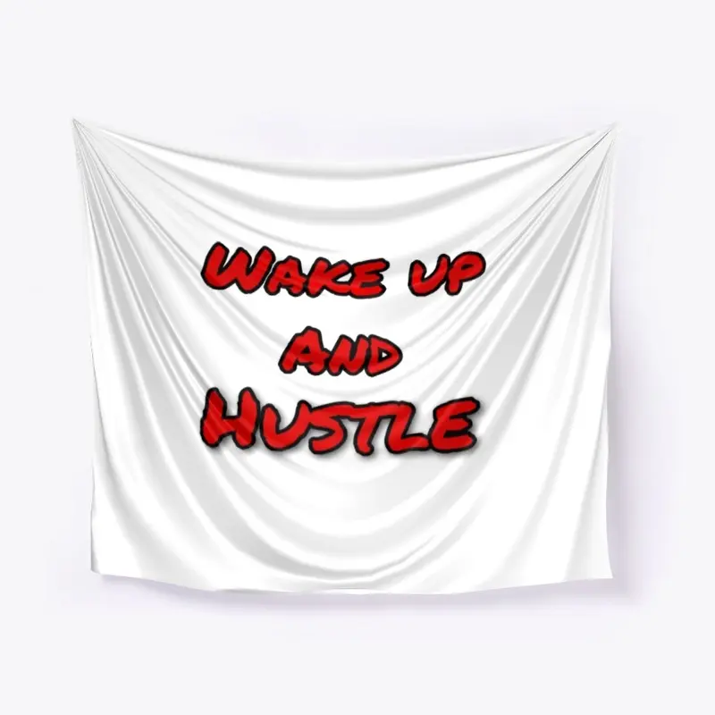 Wake up and Hustle